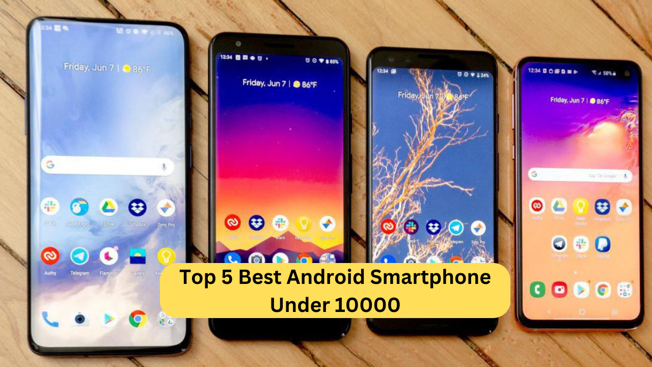 Top 5 Best Android Smartphone Under 10000