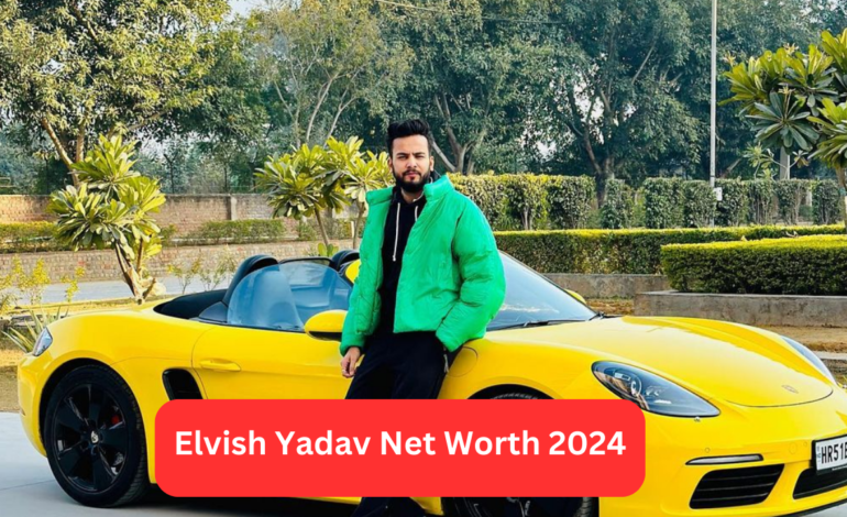 Elvish Yadav Net Worth 2024