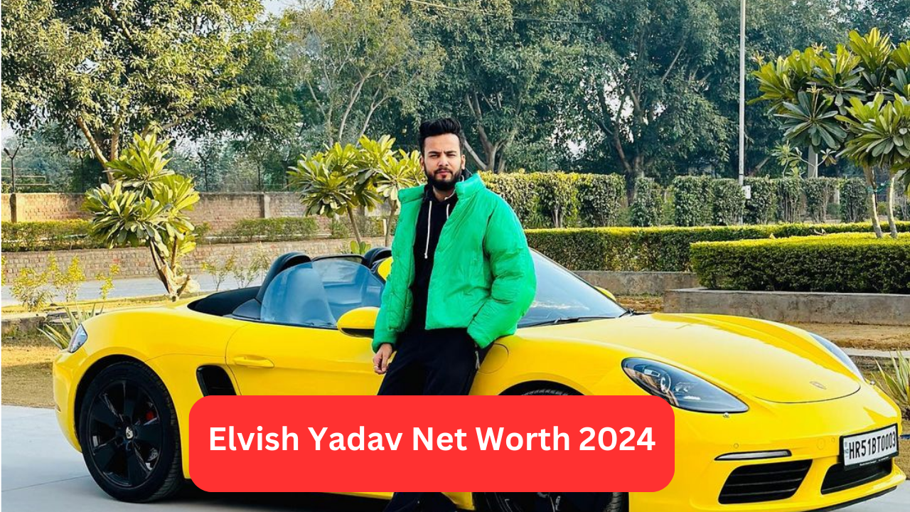 Elvish Yadav Net Worth 2024